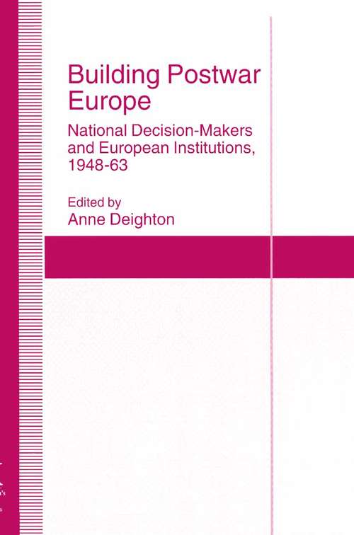 Book cover of Building Postwar Europe: National Decision-Makers and European Institutions, 1948-63 (1st ed. 1995) (St Antony's Series)