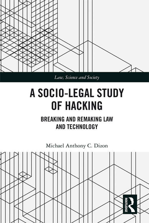 Book cover of A Socio-Legal Study of Hacking: Breaking and Remaking Law and Technology (Law, Science and Society)