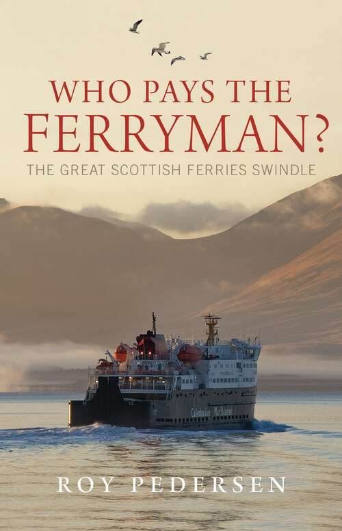 Book cover of Who Pays the Ferryman?: The Great Scottish Ferries Swindle