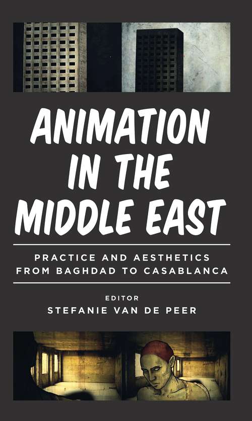 Book cover of Animation in the Middle East: Practice and Aesthetics from Baghdad to Casablanca (20170230 Ser. #20170230)