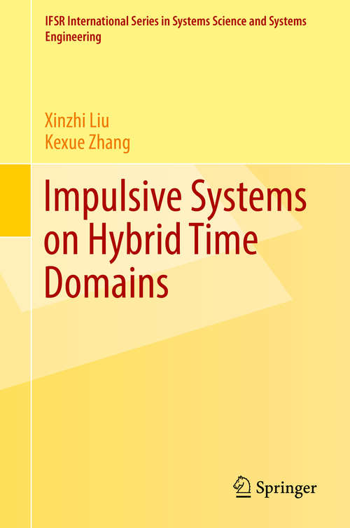 Book cover of Impulsive Systems on Hybrid Time Domains (1st ed. 2019) (IFSR International Series in Systems Science and Systems Engineering #33)