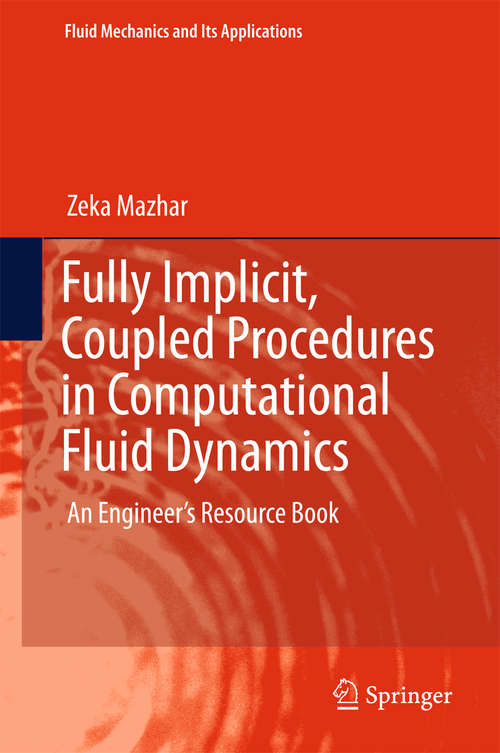 Book cover of Fully Implicit, Coupled Procedures in Computational Fluid Dynamics: An Engineer's Resource Book (1st ed. 2016) (Fluid Mechanics and Its Applications #115)