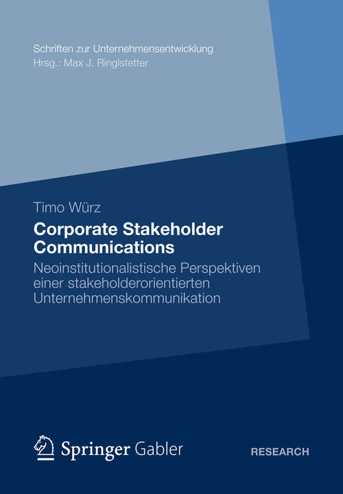 Book cover of Corporate Stakeholder Communications: Neoinstitutionalistische Perspektiven einer stakeholderorientierten Unternehmenskommunikation (2012) (Schriften zur Unternehmensentwicklung)