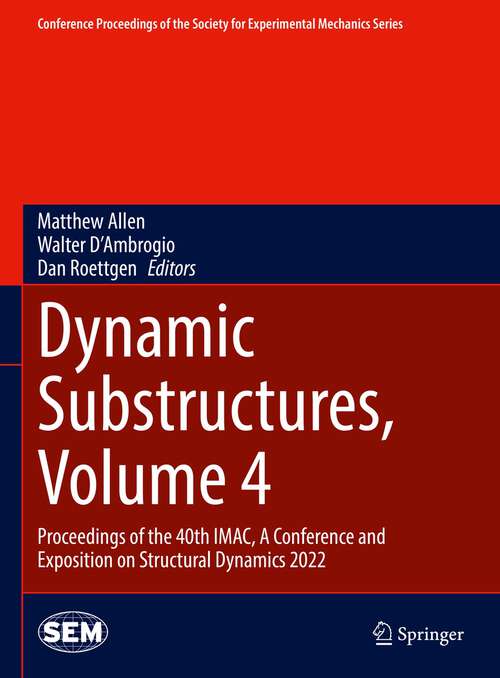 Book cover of Dynamic Substructures, Volume 4: Proceedings of the 40th IMAC, A Conference and Exposition on Structural Dynamics 2022 (1st ed. 2023) (Conference Proceedings of the Society for Experimental Mechanics Series)