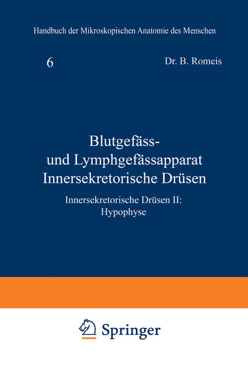 Book cover of Blutgefäss- und Lymphgefässapparat Innersekretorische Drüsen: Innersekretorische Drüsen II: Hypophyse (1940) (Handbuch der mikroskopischen Anatomie des Menschen Handbook of Mikroscopic Anatomy: 6 / 3)