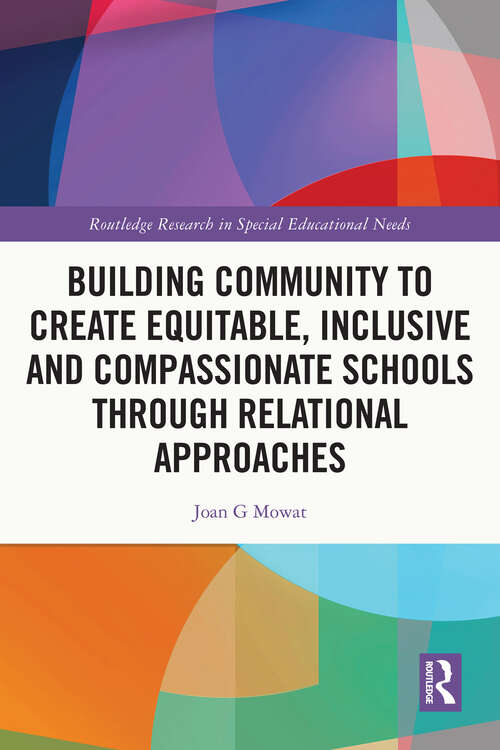 Book cover of Building Community to Create Equitable, Inclusive and Compassionate Schools through Relational Approaches (Routledge Research in Special Educational Needs)