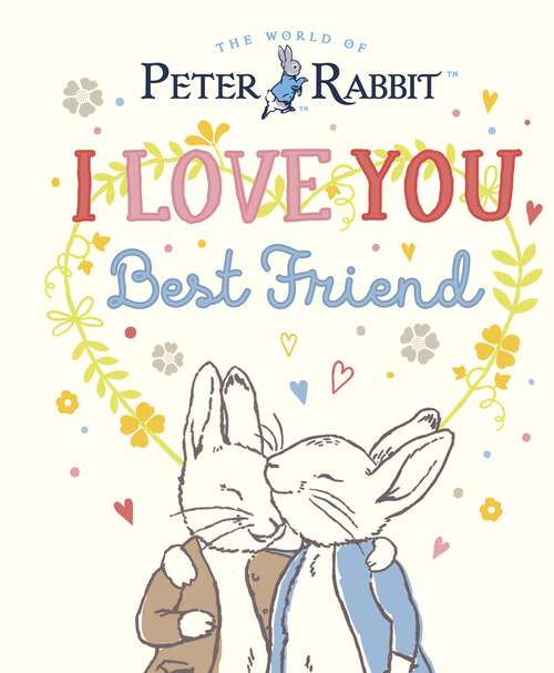 Book cover of Peter Rabbit I Love You Best Friend