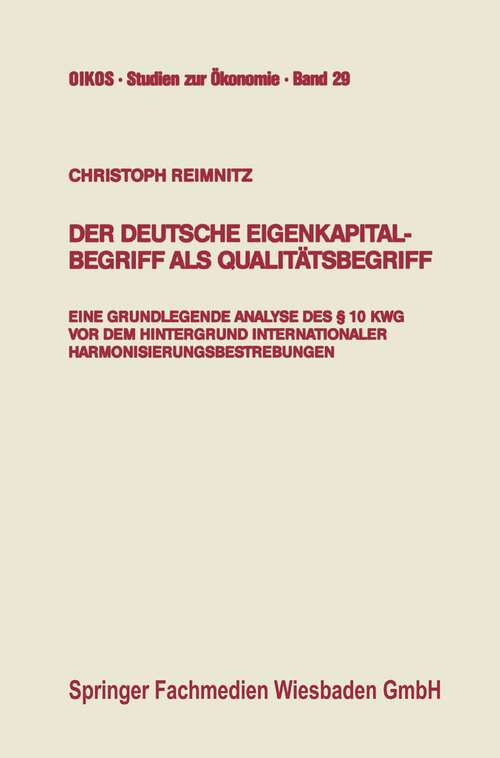 Book cover of Der deutsche Eigenkapitalbegriff als Qualitätsbegriff: Eine grundlegende Analyse des § 10 KWG vor dem Hintergrund internationaler Harmonisierungsbestrebungen (1992) (Oikos Studien zur Ökonomie #29)