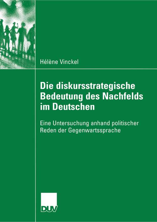 Book cover of Die diskursstrategische Bedeutung des Nachfelds im Deutschen: Eine Untersuchung anhand politischer Reden der Gegenwartssprache (2006)