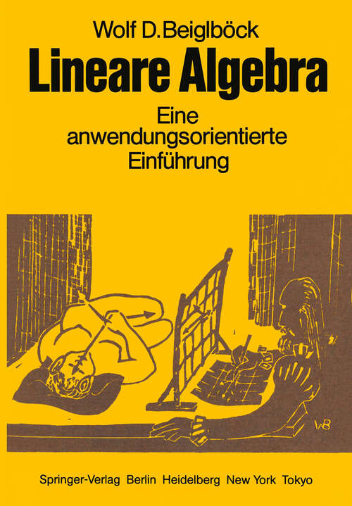 Book cover of Lineare Algebra: Eine anwendungsorientierte Einführung in die Geometrie, die Gleichungs- und Ungleichungstheorie, sowie die Proportionalitätsgesetze zum Gebrauch neben Vorlesungen (1983)