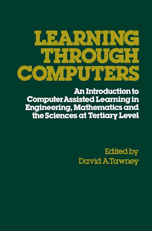 Book cover of Learning Through Computers: An Introduction to Computer Assisted Learning in Engineering, Mathematics and the Sciences at Tertiary Level (1st ed. 1979)