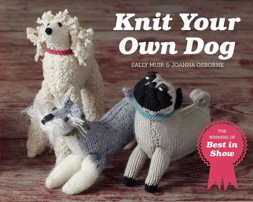 Book cover of Knit Your Own Dog: The Winners Of Best In Show (ePub edition) (Best in Show)