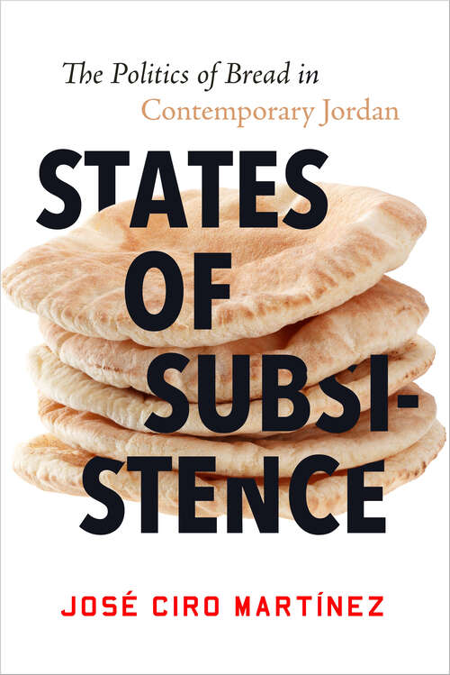 Book cover of States of Subsistence: The Politics of Bread in Contemporary Jordan (Stanford Studies in Middle Eastern and Islamic Societies and Cultures)