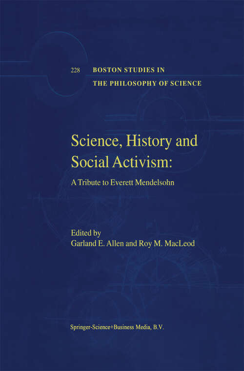 Book cover of Science, History and Social Activism: A Tribute to Everett Mendelsohn (2001) (Boston Studies in the Philosophy and History of Science #228)