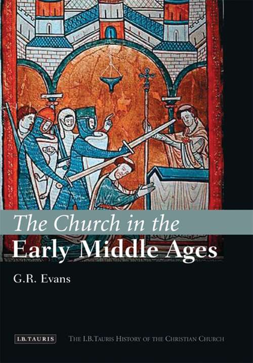 Book cover of The Church in the Early Middle Ages: The I.B.Tauris History of the Christian Church (I.B.Tauris History of the Christian Church)