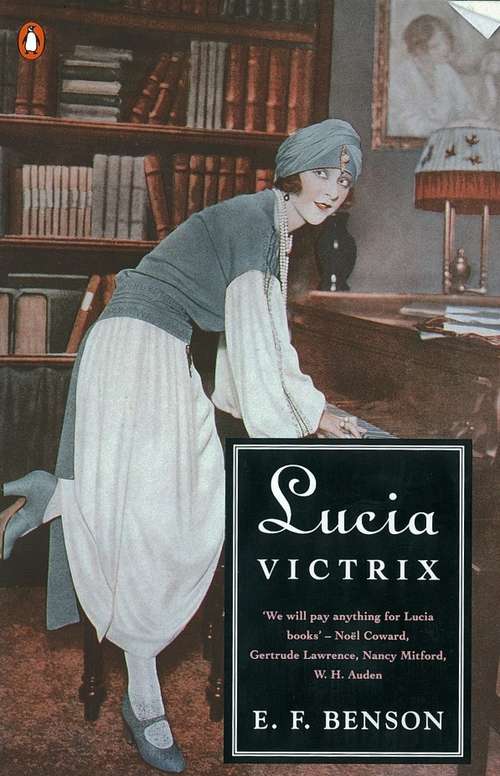 Book cover of Lucia Victrix: Mapp and Lucia, Lucia's Progress, Trouble for Lucia