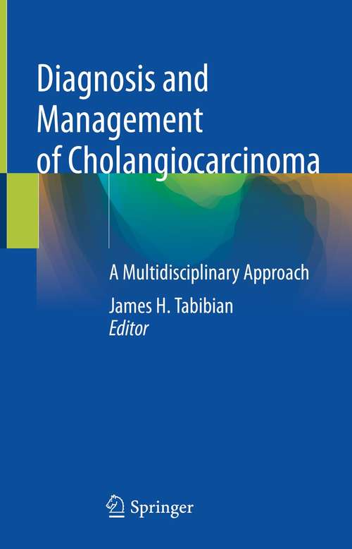 Book cover of Diagnosis and Management of Cholangiocarcinoma: A Multidisciplinary Approach (1st ed. 2021)