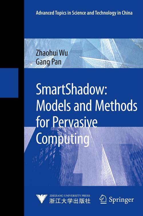 Book cover of SmartShadow: Models and Methods for Pervasive Computing (2013) (Advanced Topics in Science and Technology in China)