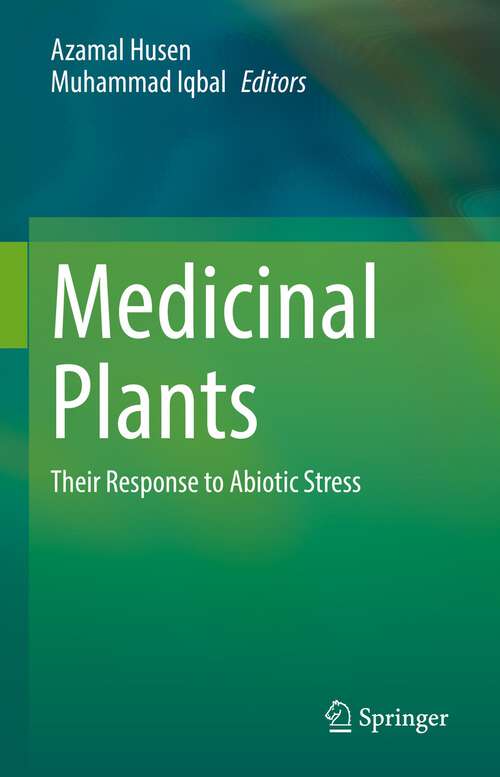 Book cover of Medicinal Plants: Their Response to Abiotic Stress (1st ed. 2023)