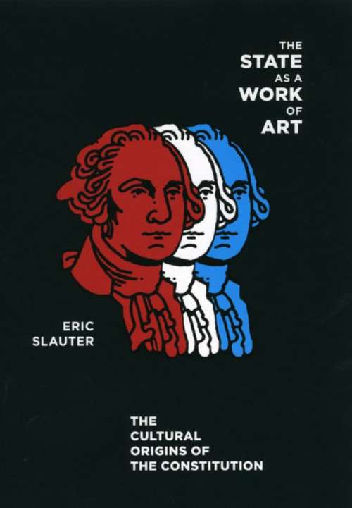 Book cover of The State as a Work of Art: The Cultural Origins of the Constitution