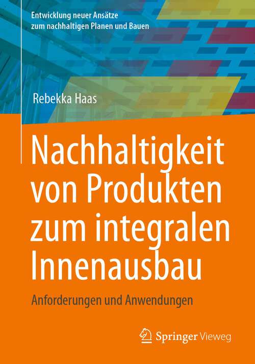 Book cover of Nachhaltigkeit von Produkten zum integralen Innenausbau: Anforderungen und Anwendungen (1. Aufl. 2023) (Entwicklung neuer Ansätze zum nachhaltigen Planen und Bauen)