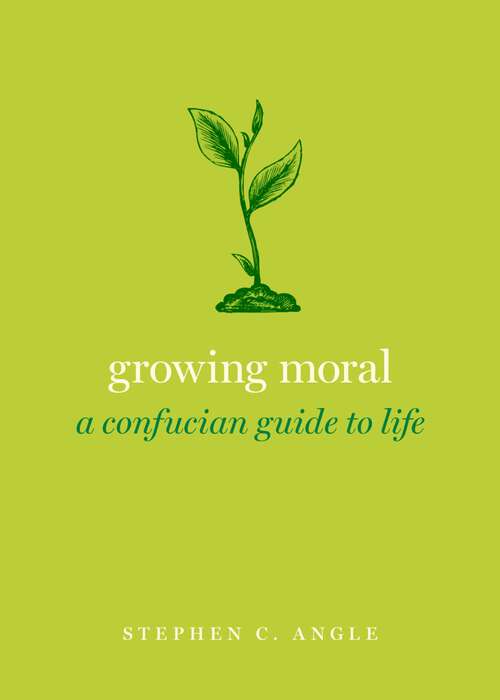 Book cover of Growing Moral: A Confucian Guide to Life (Guides to the Good Life Series)