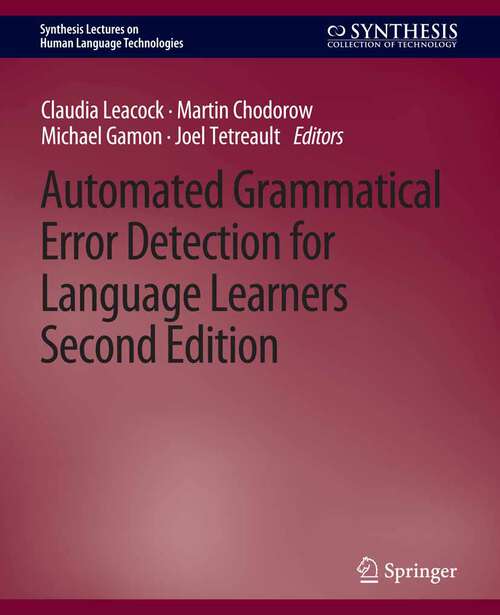 Book cover of Automated Grammatical Error Detection for Language Learners, Second Edition (Synthesis Lectures on Human Language Technologies)