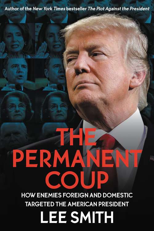 Book cover of The Permanent Coup: How Enemies Foreign and Domestic Targeted the American President