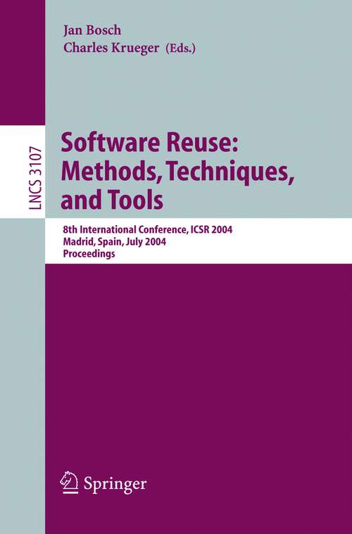 Book cover of Software Reuse: Methods, Techniques, and Tools: 8th International Conference, ICSR 2004, Madrid, Spain, July 5-9, 2004, Proceedings (2004) (Lecture Notes in Computer Science #3107)