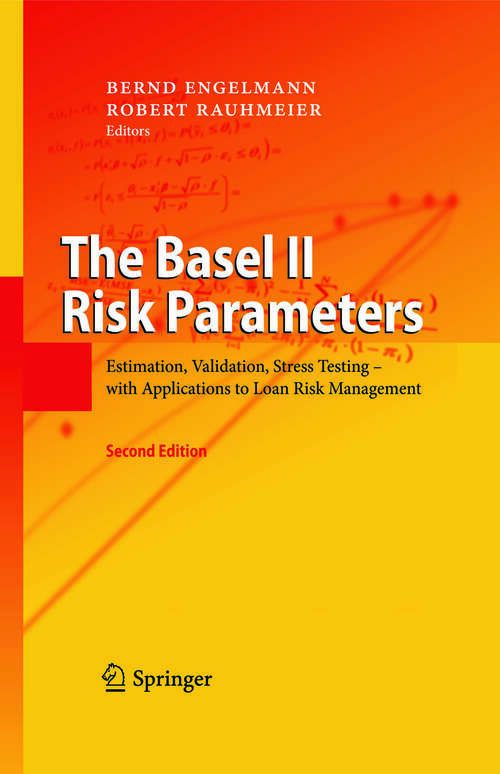 Book cover of The Basel II Risk Parameters: Estimation, Validation, Stress Testing - with Applications to Loan Risk Management (2nd ed. 2011)