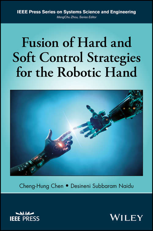 Book cover of Fusion of Hard and Soft Control Strategies for the Robotic Hand (IEEE Press Series on Systems Science and Engineering)