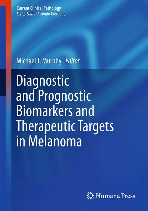 Book cover of Diagnostic and Prognostic Biomarkers and Therapeutic Targets in Melanoma (2012) (Current Clinical Pathology)