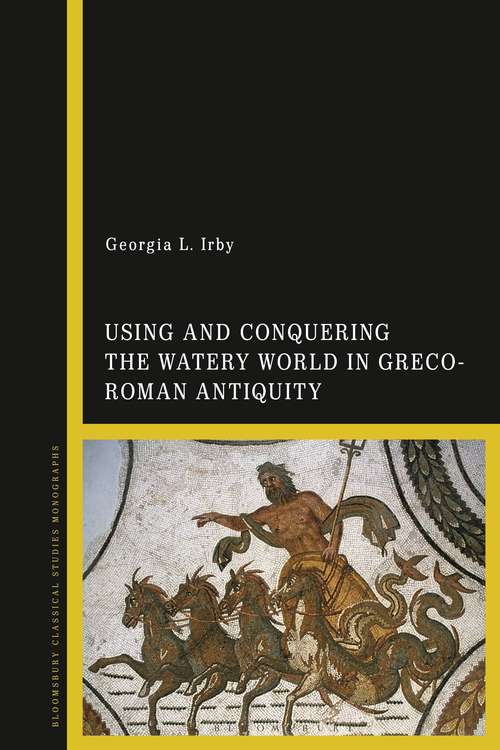 Book cover of Using and Conquering the Watery World in Greco-Roman Antiquity