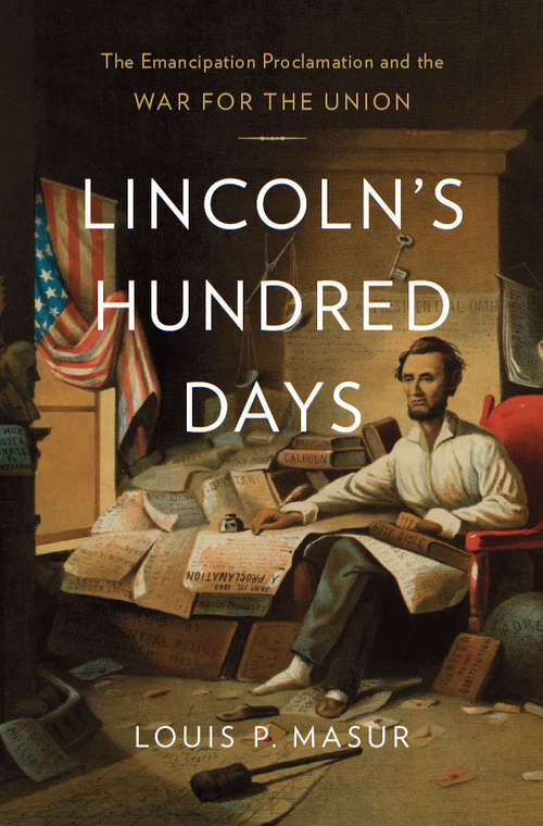 Book cover of Lincoln’s Hundred Days: The Emancipation Proclamation And The War For The Union