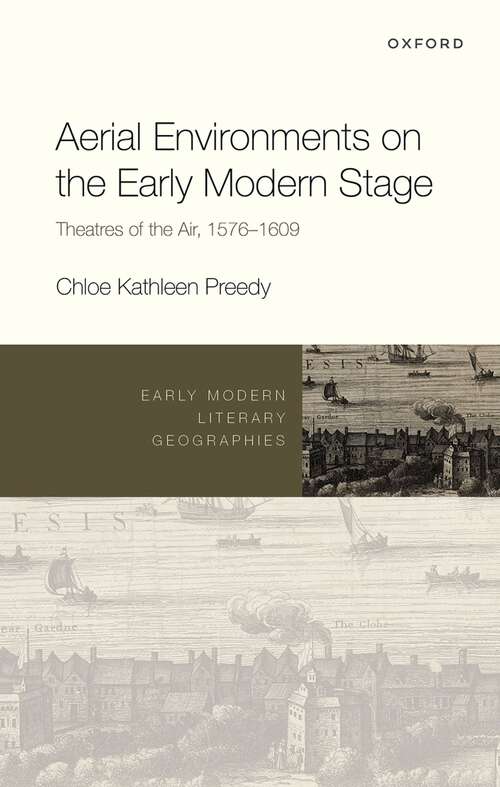 Book cover of Aerial Environments on the Early Modern Stage: Theatres of the Air, 1576-1609 (Early Modern Literary Geographies)