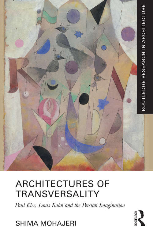 Book cover of Architectures of Transversality: Paul Klee, Louis Kahn and the Persian Imagination (Routledge Research in Architecture)