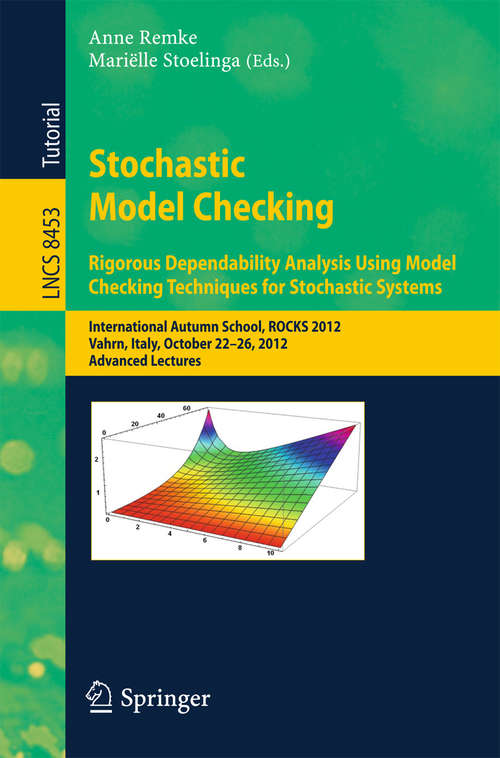 Book cover of Stochastic Model Checking: International Autumn School, ROCKS 2012, Vahrn, Italy, October 22-26, 2012. Advanced Lectures (2014) (Lecture Notes in Computer Science #8453)