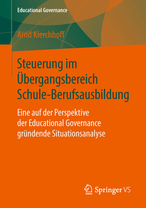 Book cover of Steuerung im Übergangsbereich Schule-Berufsausbildung: Eine auf der Perspektive der Educational Governance gründende Situationsanalyse (Educational Governance #41)