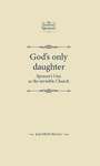 Book cover of God's only daughter: Spenser's Una as the invisible Church (PDF) (The Manchester Spenser)