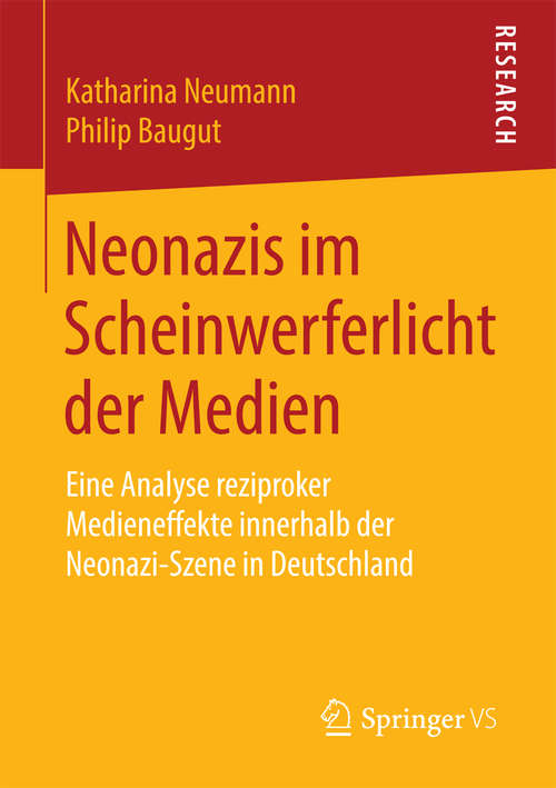 Book cover of Neonazis im Scheinwerferlicht der Medien: Eine Analyse reziproker Medieneffekte innerhalb der Neonazi-Szene in Deutschland (1. Aufl. 2016)