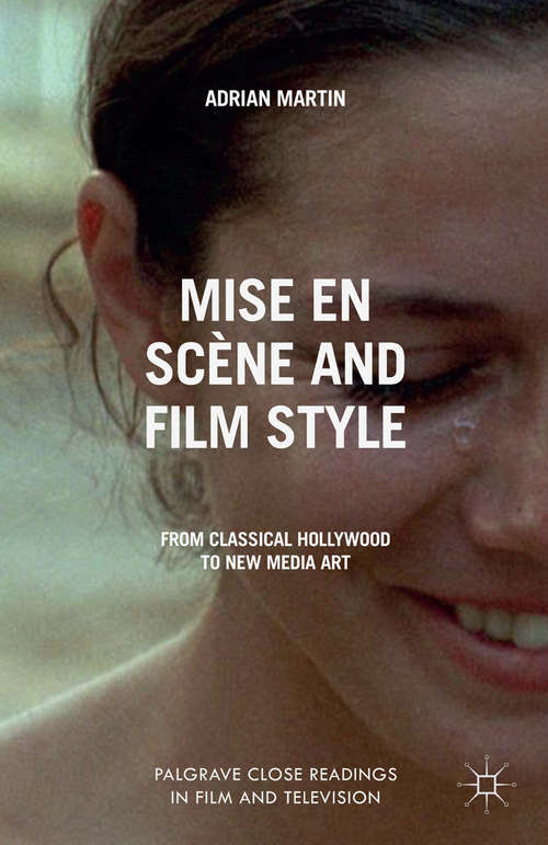 Book cover of Mise en Scène and Film Style: From Classical Hollywood to New Media Art (2014) (Palgrave Close Readings in Film and Television)