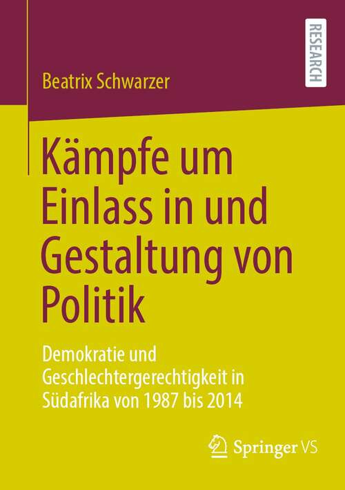 Book cover of Kämpfe um Einlass in und Gestaltung von Politik: Demokratie und Geschlechtergerechtigkeit in Südafrika von 1987 bis 2014 (1. Aufl. 2021)