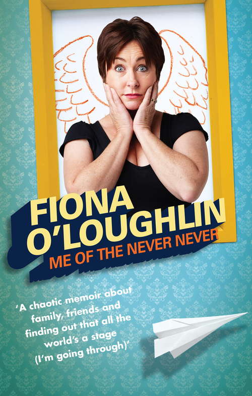 Book cover of Me of the Never Never: The chaotic life and times of Fiona O'Loughlin