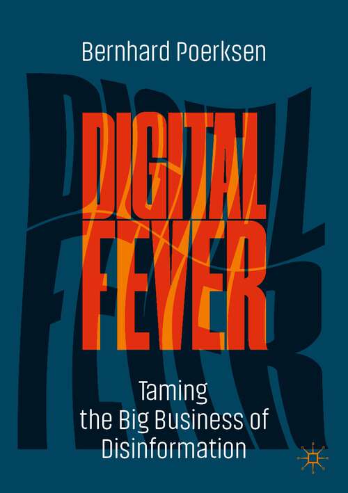 Book cover of Digital Fever: Taming the Big Business of Disinformation (1st ed. 2022)