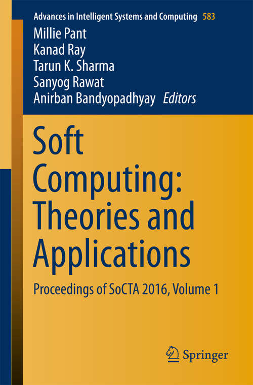 Book cover of Soft Computing: Proceedings of SoCTA 2016, Volume 1 (Advances in Intelligent Systems and Computing #583)