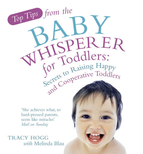 Book cover of Top Tips from the Baby Whisperer for Toddlers: Secrets to Raising Happy and Cooperative Toddlers