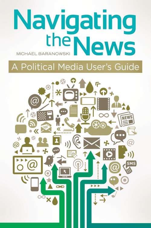 Book cover of Navigating the News: A Political Media User's Guide
