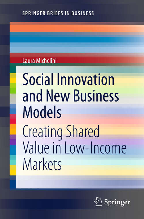 Book cover of Social Innovation and New Business Models: Creating Shared Value in Low-Income Markets (2012) (SpringerBriefs in Business)