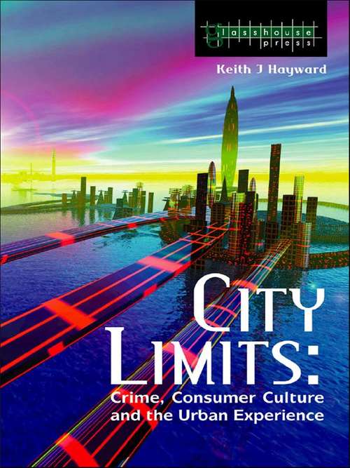 Book cover of City Limits: Crime, Consumer Culture and the Urban Experience