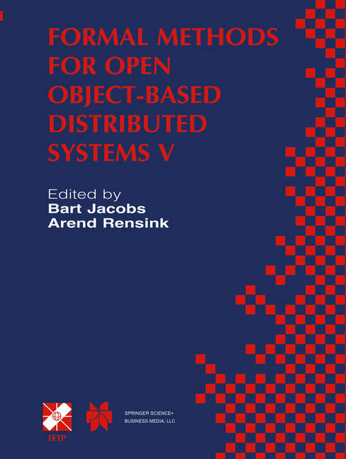 Book cover of Formal Methods for Open Object-Based Distributed Systems V: IFIP TC6 / WG6.1 Fifth International Conference on Formal Methods for Open Object-Based Distributed Systems (FMOODS 2002) March 20–22, 2002, Enschede, The Netherlands (2002) (IFIP Advances in Information and Communication Technology #81)